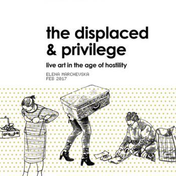 The Displaced and Privilege (Live Art in the age of hostility) –  A Study Room Guide